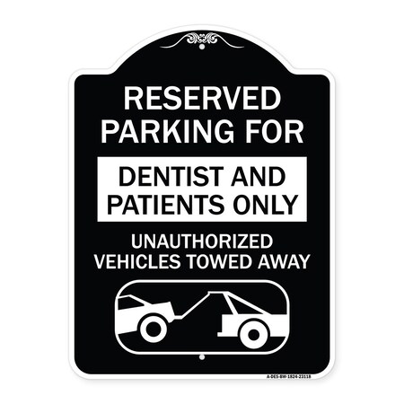 Signmission Reserved Parking for Dentists and Patients Only Unauthorized Vehicles Towed Away, BW-1824-23118 A-DES-BW-1824-23118